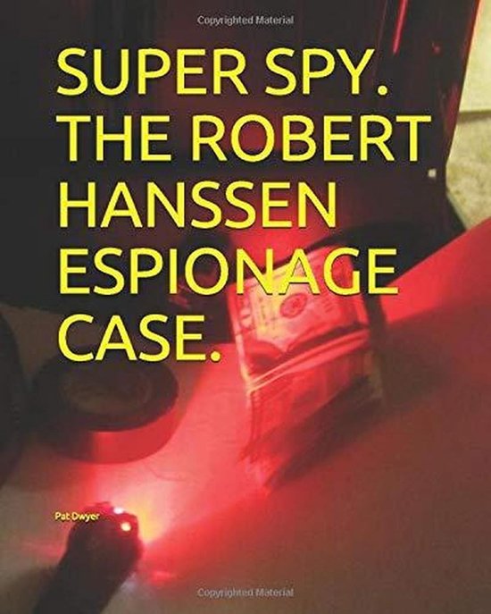 Super Spy. The Robert Hansen Espionage Case. (ebook), Pat Dwyer