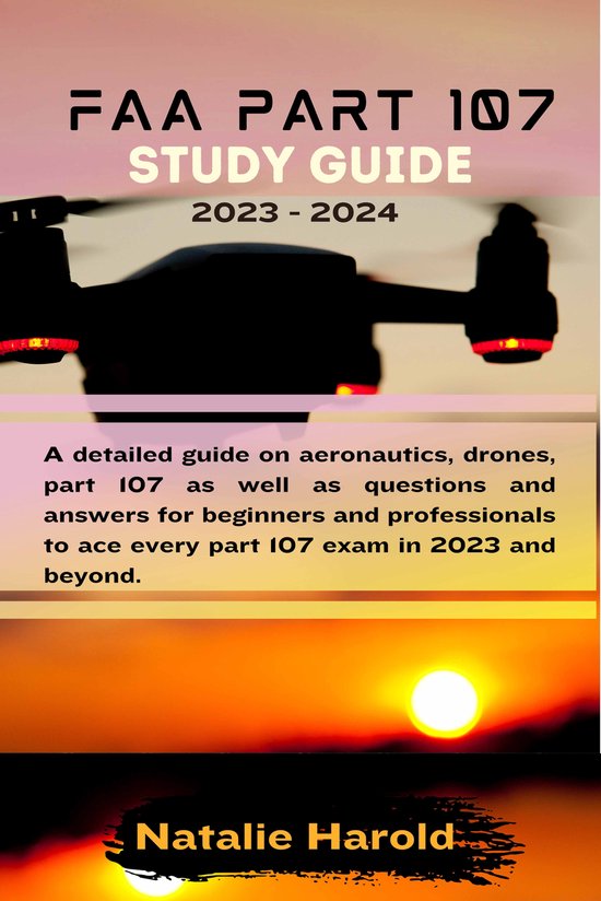 FAA PART 107 STUDY GUIDE 2023 2024 (ebook), Natalie Harold