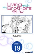 Living With My Brother's Wife CHAPTER SERIALS 19 - Living With My Brother's Wife #019