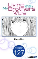 Living With My Brother's Wife CHAPTER SERIALS 127 - Living With My Brother's Wife #127