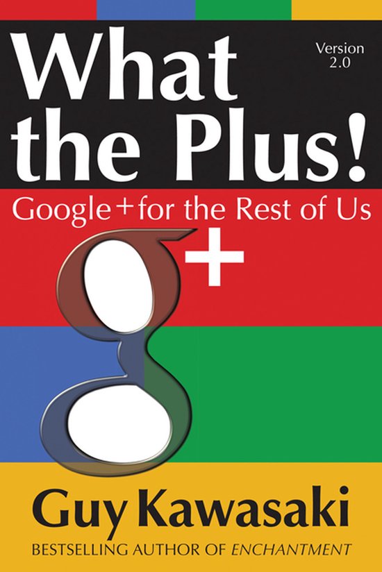 What The Plus!: Google+ For The Rest Of Us - cover