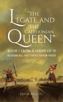 The Legate and the Caledonian Queen: Book 1 from a Series of 19