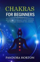 Self-help 2 - Chakras for Beginners: The Complete Guide with Extraordinary Techniques to Emanate Energy, Enhance the Aura and Harmonize the Chakras