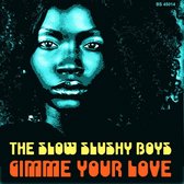 Slow Slushy Boys - Gimme Your Love/I Need Your Love To Keep It Up (7" Vinyl Single)
