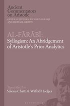 Ancient Commentators on Aristotle- Al-Farabi, Syllogism: An Abridgement of Aristotle’s Prior Analytics