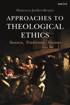 Approaches to Theological Ethics Sources, Traditions, Visions
