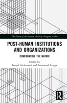 The Future of the Human- Post-Human Institutions and Organizations