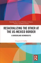 Routledge New Critical Thinking in Religion, Theology and Biblical Studies- Resacralizing the Other at the US-Mexico Border