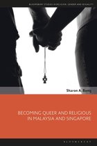 Bloomsbury Studies in Religion, Gender, and Sexuality- Becoming Queer and Religious in Malaysia and Singapore