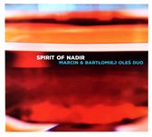 Marcin & Bartłomiej Oles Duo: Spirit of Nadir [CD]