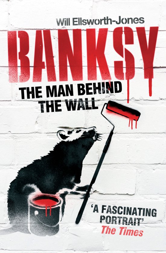 Banksy The Man Behind The Wall