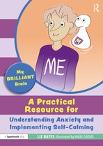 My Brilliant Brain- My Brilliant Brain: A Practical Resource for Understanding Anxiety and Implementing Self-Calming