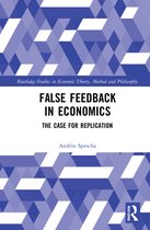 Routledge Studies in Economic Theory, Method and Philosophy- False Feedback in Economics