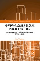 Routledge Studies in Contemporary Philosophy- How Propaganda Became Public Relations
