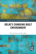 Routledge Studies in International Real Estate- Delhi's Changing Built Environment