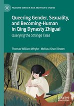 Palgrave Series in Asia and Pacific Studies - Queering Gender, Sexuality, and Becoming-Human in Qing Dynasty Zhiguai