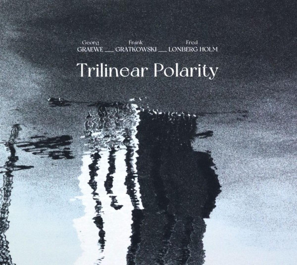 Georg Graewe & Frank Gratkowski & Fred Lonberg-Holm: Trilinear Polarity [CD]