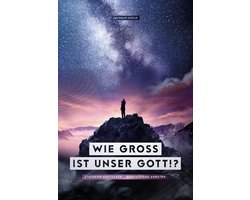 Wie gross ist unser Gott!?