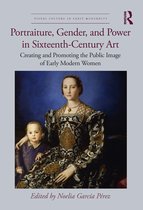 Visual Culture in Early Modernity- Portraiture, Gender, and Power in Sixteenth-Century Art