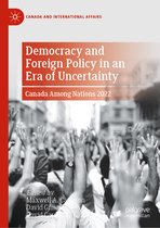 Canada and International Affairs- Democracy and Foreign Policy in an Era of Uncertainty