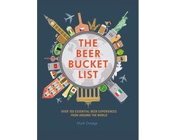 The Beer Bucket List: Over 150 Essential Beer Experiences from Around the World