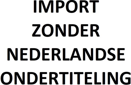 Tekst: IMPORT ZONDER NEDERLANDSE ONDERTITELING.
