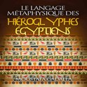 Le Langage Métaphysique Des Hiéroglyphes Égyptiens