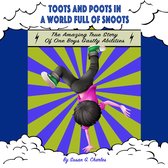 Toots and Poots in a World Full of Snoots, The Amazing True Story of One Boys Gastly Abilities