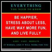 Be Happier, Stress About Less, Have Way More Fun, and Live Fully