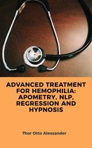 ADVANCED TREATMENT FOR HEMOPHILIA: APOMETRY, NLP, REGRESSION AND HYPNOSIS