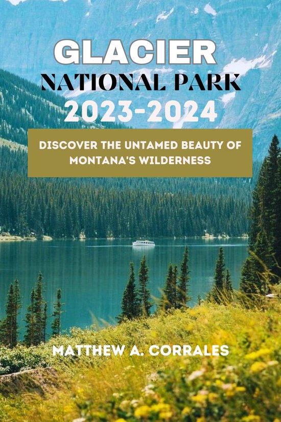 GLACIER NATIONAL PARK TRAVEL GUIDE 2023 2024 Ebook Matthew A   550x825 