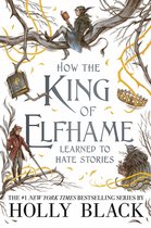 How the King of Elfhame Learned to Hate Stories The Folk of the Air series