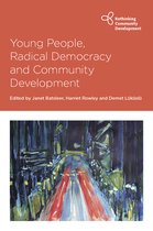 Rethinking Community Development- Young People, Radical Democracy and Community Development