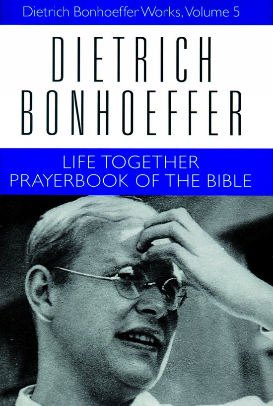 Couverture du livre Dietrich Bonhoeffer : Life Together, Prayerbook of the Bible, avec une photo en noir et blanc de Bonhoeffer.