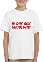 Kinder T-Shirt - Wit - Maat 146 - T-Shirt leeftijd 11 tot 12 jaar - Grappige teksten - rode tekst - Cadeau - Shirt cadeau - Ik doe ook maar wat -Shirt met leuke tekst - verjaardag -Ik doe ook maar wat Kinder shirt met tekst