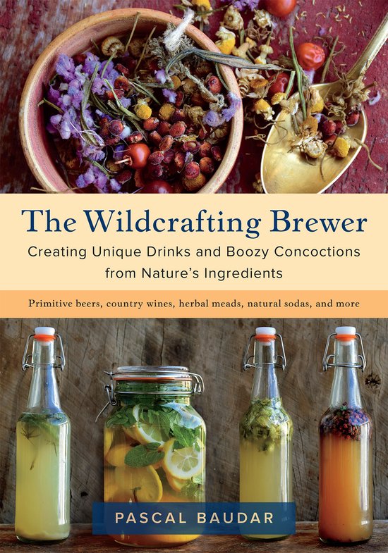 The Wildcrafting Brewer: Creating Unique Drinks and Boozy Co ... - cover