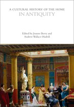 The Cultural Histories Series-A Cultural History of the Home in Antiquity