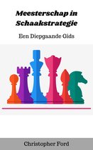 De schaakcollectie - Meesterschap in Schaakstrategie: Een Diepgaande Gids