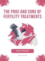 The Pros and Cons of Fertility Treatments