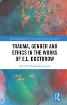 Routledge Research in American Literature and Culture- Trauma, Gender and Ethics in the Works of E.L. Doctorow