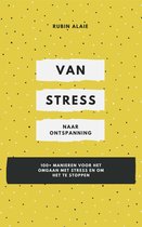Omgaan met Stress - Van Stress Naar Ontspanning: 1 boek met 100+ manieren voor het omgaan met stress en om het te stoppen
