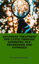 ADVANCED TREATMENT FOR CYSTIC FIBROSIS: APOMETRY, NLP, REGRESSION AND HYPNOSIS