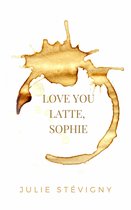 Boekcover 'Love You Latte, Sophie' met titel en koffievlek.