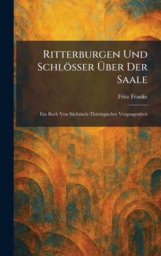 Ritterburgen Und Schlösser Ãber Der Saale - cover