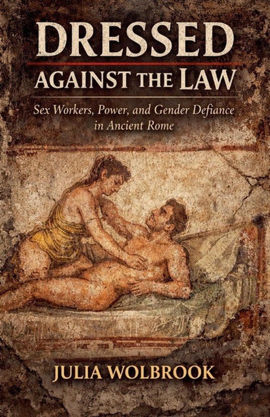 Dressed Against the Law Sex Workers, Power, and Gender Defia ... - cover