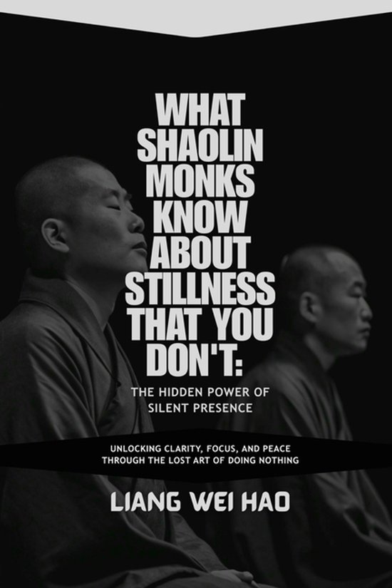 What Shaolin Monks Know About Stillness That You Don't - cover