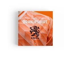 VADERDAGTIP VADERDAG Boek HET ORANJESHIRT Luxe Tafelboek Over Het Nederlands Elftal Kick Uitgevers 285 x 285 mm 560 pagina's Het Oranje Shirt Tafelboek