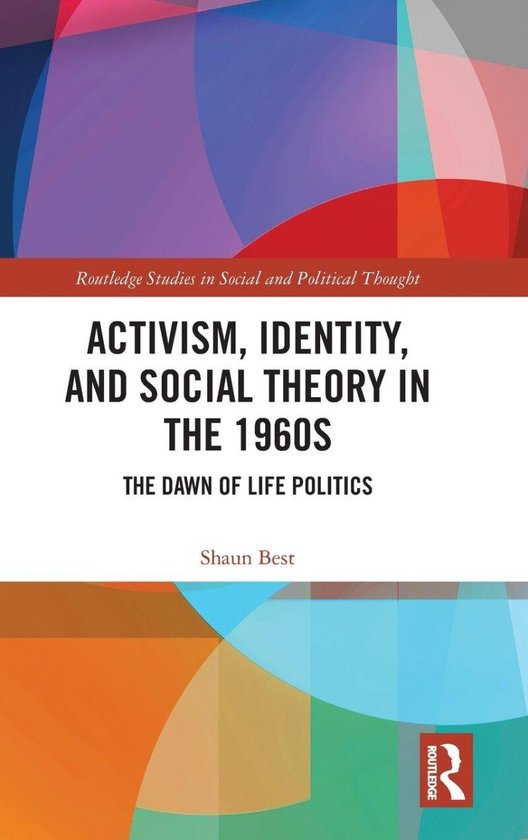 Boekhoes met de titel 'ACTIVISM, IDENTITY, AND SOCIAL THEORY IN THE 1960S THE DAWN OF LIFE POLITICS' door Shaun Best, deel van de Routledge Studies in Social and Political Thought.