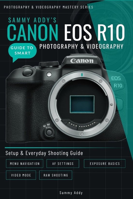 Photography & Videography Master- Sammy Addy's Canon EOS R10 ... - cover