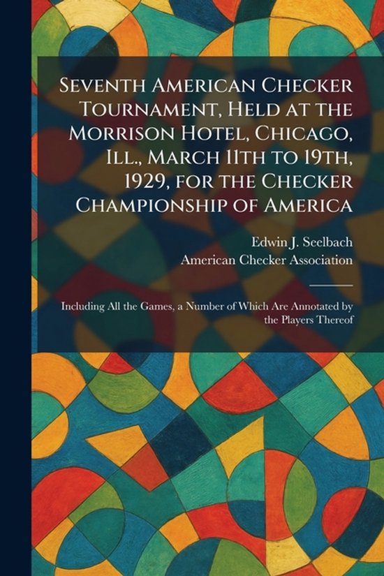 Seventh American Checker Tournament, Held at the Morrison Ho ... - cover